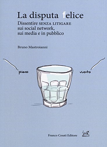 Beispielbild fr La disputa felice. Dissentire senza litigare sui social network, sui media e in pubblico zum Verkauf von medimops