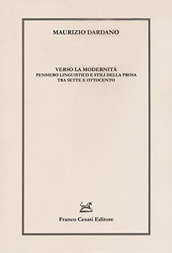 Beispielbild fr Verso La Modernit Pensiero Linguistico E Stili Della Prosa Tra Sette E Ottocento zum Verkauf von Buchpark