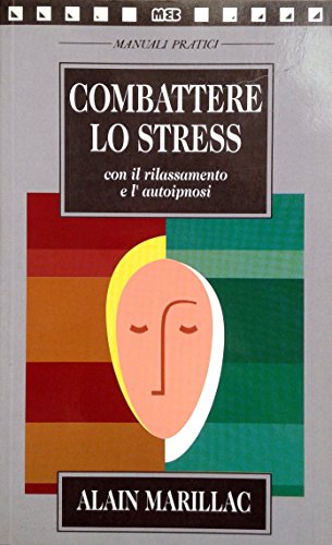 Stock image for Combattere lo stress con il rilassamento e l'autoipnosi Marillac, Alain J. and Longato, M. for sale by Librisline