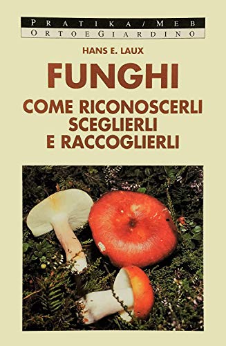 Imagen de archivo de I funghi. Come riconoscerli, sceglierli e raccoglierli (Pratika) a la venta por medimops