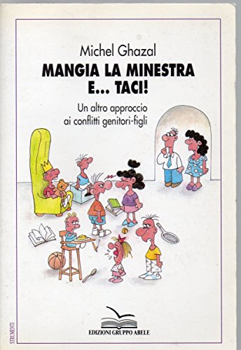 9788876702167: Mangia la minestra e... Taci! Un altro approccio ai conflitti genitori-figli