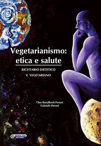 9788876764288: Vegetarianismo. Etica e salute. Ricettario dietetico e vegetariano (Quaderni del Vivere meglio)