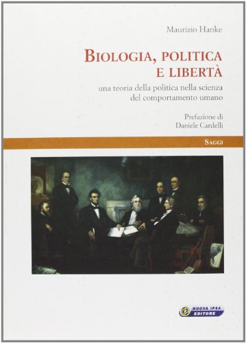 9788876765049: Biologia, politica e libert. Una teoria della politica nella scienza del comportamento umano (Saggi)
