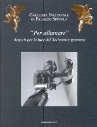 9788876790683: Per allumare. Argenti per la luce del Settecento genovese