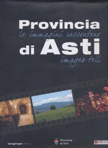 9788876790751: Provincia di Asti. Le immagini raccontano-Images Tell. Ediz. bilingue