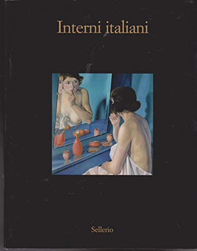 9788876811562: Interni italiani. Figure, oggetti, stanze nella pittura dagli anni Venti agli anni Sessanta del Novecento. Catalogo della mostra (Marsala, 10 luglio-16 ottobre 2005). Ediz. illustrata