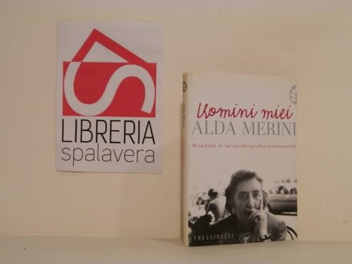 Uomini miei Brandelli di un'autobiografia sentimentale - Alda Merini