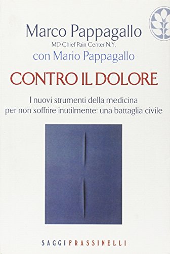 Stock image for Contro il dolore. I nuovi strumenti della medicina per non soffrire inutilmente: una battaglia civile Pappagallo, Marco and Pappagallo, Mario for sale by Librisline