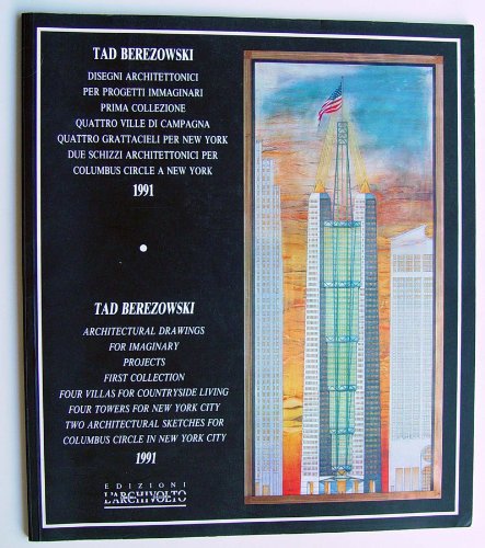 Beispielbild fr Tad Berezowski: Architectural Drawings for Imaginary Projects: First Collection: Four Villas for Countryside Living; Four Towers for New York City; Two Architectural Sketches for Columbus Circle in New York City zum Verkauf von ANARTIST