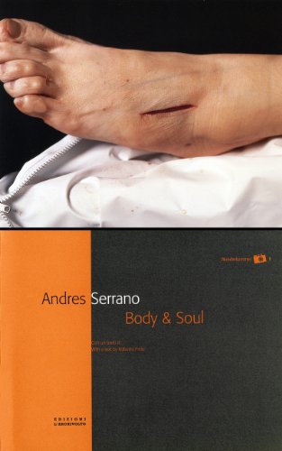 Andres Serrano. Body & soul. Ediz. italiana e inglese Pinto, Roberto