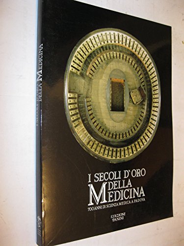 Beispielbild fr I secoli d'oro della Medicina. Settecento anni di scienza medica a Padova. zum Verkauf von FIRENZELIBRI SRL