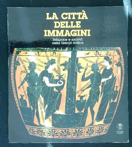 Beispielbild fr La citt delle immagini. Religione e societ della Grecia Antica; questo vol. accompagna la Mostra "La Citt delle Immagini" progettata dall`Inst. d`Archologie et d`Histoire Ancienne di Losanna . [Salerno, 20 sett. - 31 ott. 1986]. zum Verkauf von Antiquariat J. Kitzinger