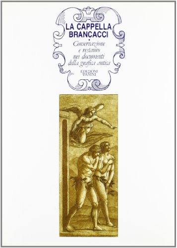 La Cappella Brancacci: Conservazione e restauro nei documenti della grafica antica (Italian Edition) (9788876861475) by Casazza, Ornella