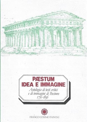 Beispielbild fr Paestum idea e immagine.Antologia di testi critici e di immagini di Paestum.1750-1836. zum Verkauf von FIRENZELIBRI SRL