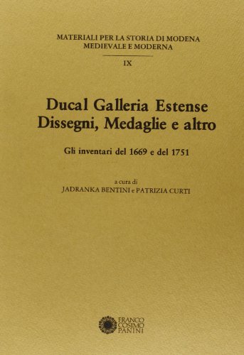 9788876861635: Ducal Galleria estense: Dissegni, medaglie e altro : gli inventari dal 1669 e del 1751 (Materiali per la storia di Modena medievale e moderna)