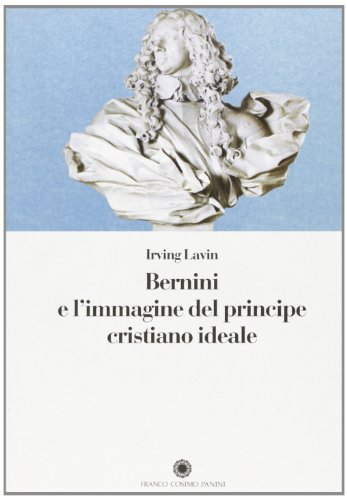 Bernini e l'immagine del principe cristiano ideale (9788876869761) by Irving Lavin