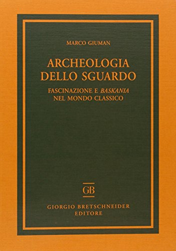 9788876892769: Archeologia dello sguardo. Fascinazione e baskania nel mondo classico