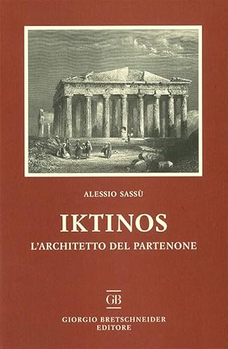 Stock image for Iktinos : l'architetto del partenone for sale by Libreria gi Nardecchia s.r.l.