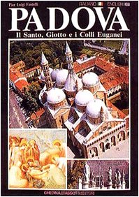 9788876910784: Padova, il Santo, Giotto e i colli Euganei-Padua, the Basilica, Giotto and the Euganeans hills