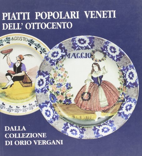 9788876911415: Piatti popolari veneti dell'Ottocento dalla collezione di Orio Vergani. Catalogo (Remondini-St. della stampa-Arte e cultura)