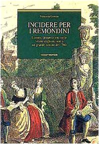 9788876911590: Incidere per i Remondini. Lavoro, denaro e vita nelle lettere degli incisori a un grande editore del '700 (Remondini-St. della stampa-Arte e cultura)