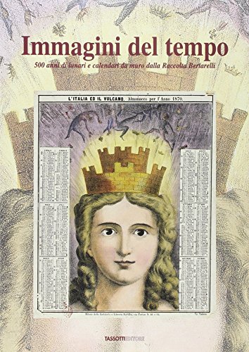 9788876911682: Immagini del tempo. 500 anni di lunari e calendari da muro dalla raccolta Bertarelli (Remondini-St. della stampa-Arte e cultura)