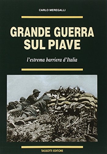 9788876911835: Grande guerra sul Piave. L'estrema barriera d'Italia (La grande guerra 1915-18)