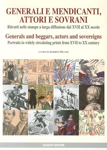 Beispielbild fr GENERALI E MENDICANTI, ATTORI E SOVRANI. RITRATTI NELLE STAMPE A LARGA DIFFUSIONE DAL XVII AL XX SECOLO / GENERALS AND BEGGARS, ACTORS AND SOVEREIGNS. PORTRAITS IN WIDELY CIRCULATING PRINTS FROM XVII TO XX CENTURY zum Verkauf von Any Amount of Books