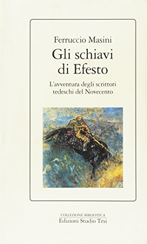Gli schiavi di Efesto. L'avventura degli scrittori tedeschi del Novecento (9788876922442) by Ferruccio Masini