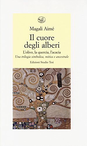 9788876926006: Il cuore degli alberi. L'olivo, la quercia, l'acacia. Una trilogia simbolica, mitica e ancestrale (Biblioteca contemporanea)