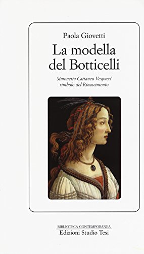 9788876926099: La modella del Botticelli. Simonetta Cattaneo Vespucci simbolo del Rinascimento