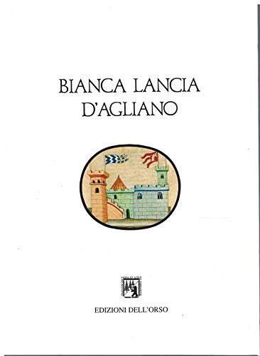 Stock image for Bianca Lancia d'Agliano: Fra il Piemonte e il Regno di Sicilia : atti del convegno (Asti-Agliano, 28/29 aprile 1990) (Ricerche di storia locale) (Italian Edition) for sale by libreriauniversitaria.it