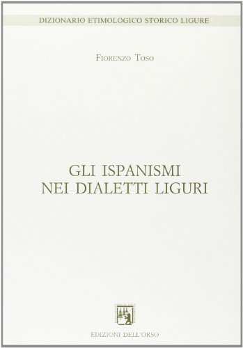 9788876941337: Gli ispanismi nei dialetti liguri (Dizionario etimologico storico ligure)