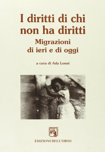 Imagen de archivo de I Diritti Di Chi Non Ha Diritti. Migrazioni Di Ieri E Di Oggi. a la venta por Anybook.com