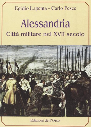 Imagen de archivo de Alessandria: Citta militare nel 17. secolo a la venta por Zubal-Books, Since 1961