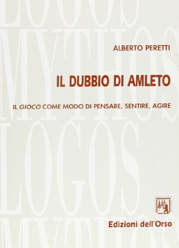 9788876945694: Il dubbio di Amleto. Il gioco come modo di pensare, sentire, agire (Mythos/Logos)