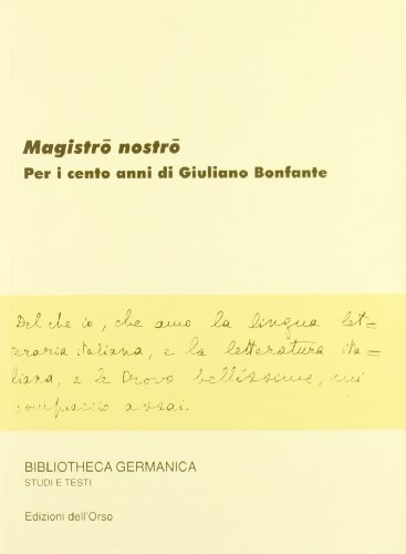 Stock image for Magistro nostro. Per i cento anni di Giuliano Bonfante Bosco Coletsos, Sandra; Dolcetti Corazza, Vittoria and Enrietti, Mario for sale by Librisline