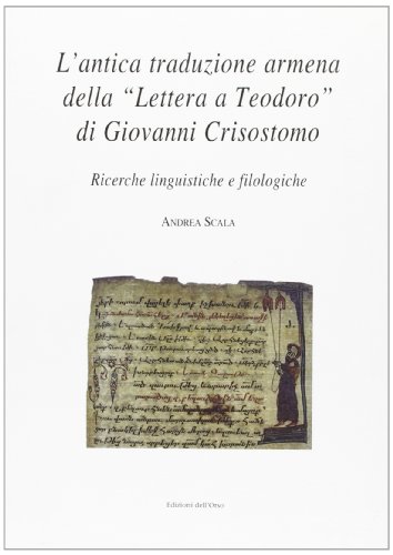 9788876948374: L'antica traduzione armena della Lettera a Teodoro di Giovanni Crisostomo. Ricerche linguistiche e filologiche (L' eredit classica nel mondo orientale)