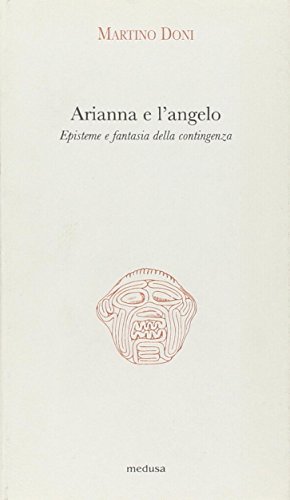 9788876980442: Arianna e l'angelo. Episteme e fantasia della contingenza (Argonauti)