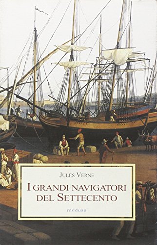 I grandi navigatori del Settecento (Le porpore) (9788876981593) by Verne Jiules