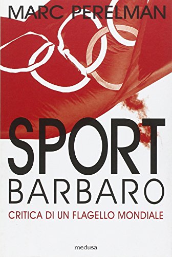 Beispielbild fr Sport barbaro. Critica di un flagello mondiale zum Verkauf von libreriauniversitaria.it