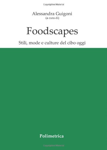 9788876990021: Foodscapes. Stili, mode e culture del cibo oggi. Ediz. italiana, inglese, francese e spagnola (Societ? della Scienza)