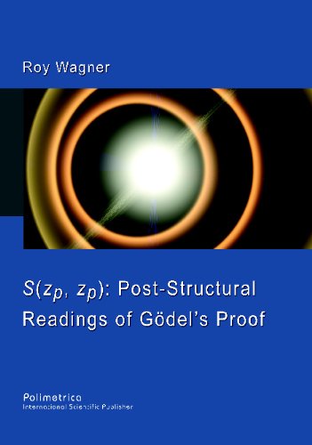 S(zp, zp): Post-Structural Readings of GÃ¶delâ€™s Proof (9788876991578) by Wagner, Roy