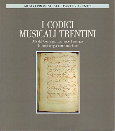 9788877020116: I codici musicali trentini a cento anni dalla loro riscoperta: Atti del Convegno Laurence Feininger, la musicologia come missione : Trento, Castello del Buonconsiglio, 6-7 settembre 1985