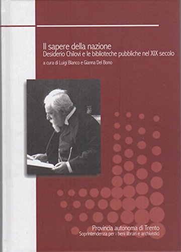 Stock image for Il sapere della nazione. Desiderio Chilovi e le biblioteche pubbliche nel XIX secolo. for sale by FIRENZELIBRI SRL