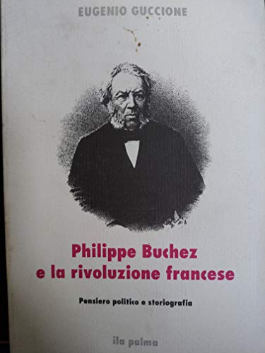 Imagen de archivo de Philippe Buchez e la rivoluzione francese. Pensiero Politico e striografia. a la venta por FIRENZELIBRI SRL