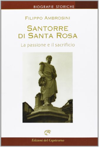 Imagen de archivo de Santorre di Santarosa. La passione e il sacrificio (Biografie storiche) a la venta por medimops
