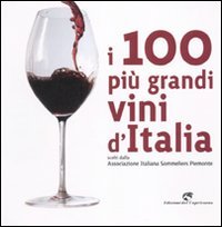 9788877071071: I 100 pi grandi vini d'Italia. Scelti dell'Associazione italiana sommeliers Piemonte. Ediz. illustrata