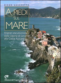 Beispielbild fr A piedi sul mare. Itinerari escursionistici dalla Liguria del Levante alla Costa Azzurra zum Verkauf von medimops