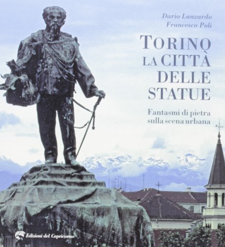 Stock image for Torino la citt delle statue. Fantasmi di pietra sulla scena urbana. Ediz. illustrata for sale by medimops